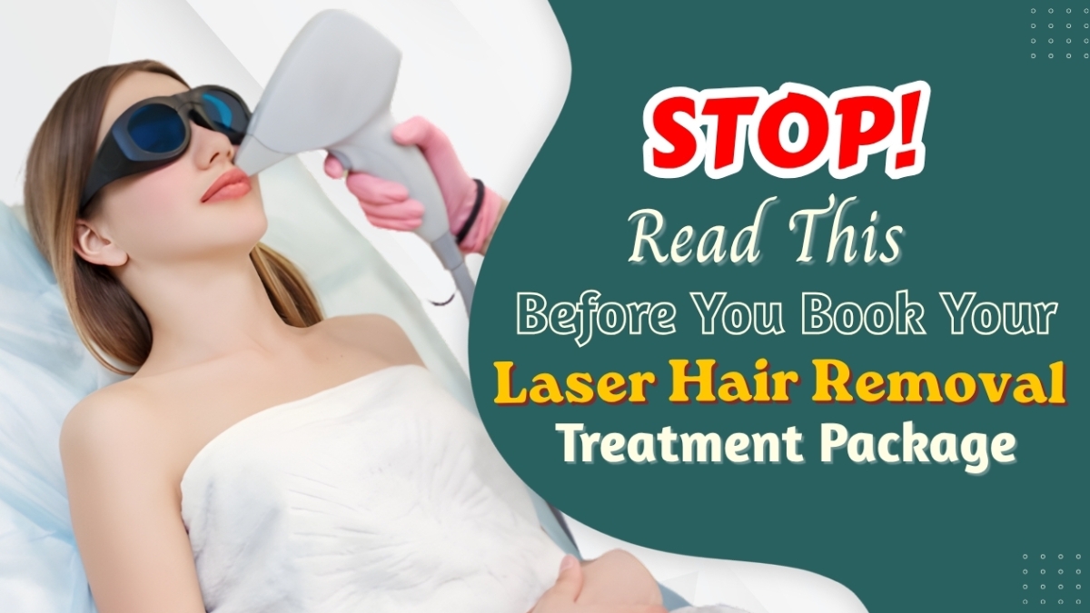 Thinking of Laser Hair Removal? Read This Before You Book Your Treatment Package